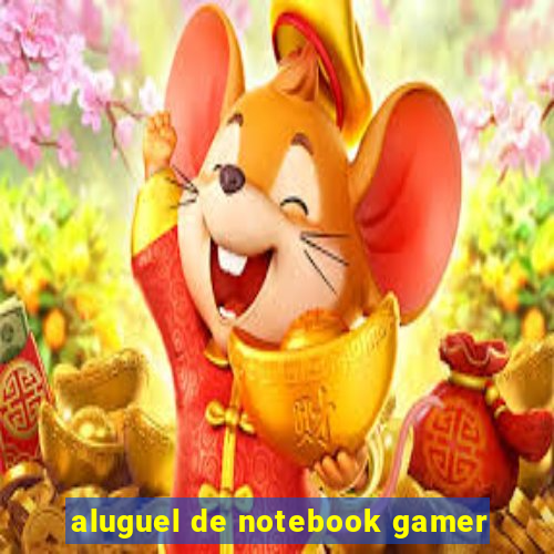 aluguel de notebook gamer